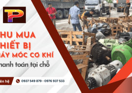 Thu mua thiết bị máy móc cơ khí cần thanh lý với giá cao, thanh toán tại chỗ